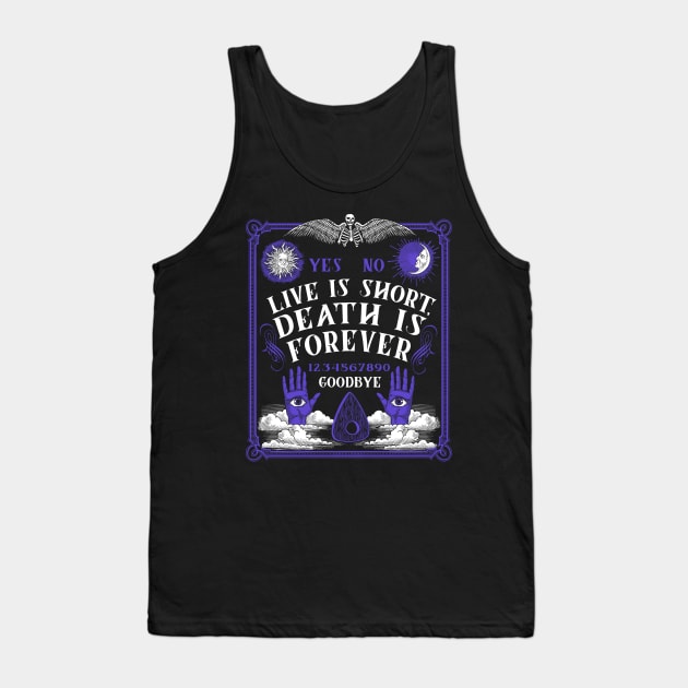 Life is Short Death is Forever Ouija Magic Witch Occult Tank Top by Juandamurai